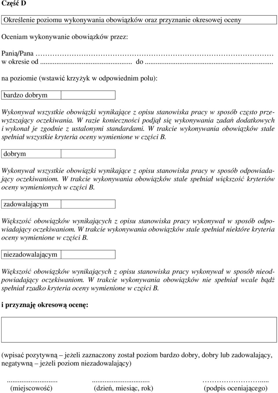 W razie konieczności podjął się wykonywania zadań dodatkowych i wykonał je zgodnie z ustalonymi standardami.