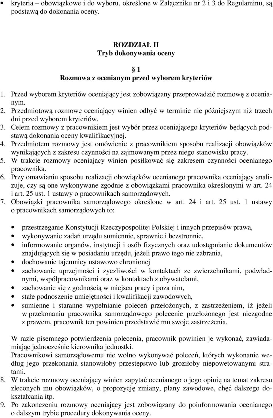 Przedmiotową rozmowę oceniający winien odbyć w terminie nie późniejszym niż trzech dni przed wyborem kryteriów. 3.