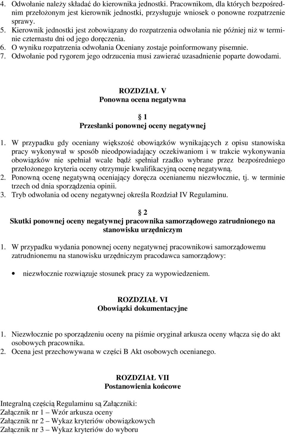 7. Odwołanie pod rygorem jego odrzucenia musi zawierać uzasadnienie poparte dowodami. ROZDZIAŁ V Ponowna ocena negatywna 1 Przesłanki ponownej oceny negatywnej 1.