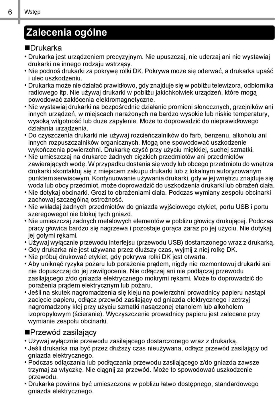 Nie używaj drukarki w pobliżu jakichkolwiek urządzeń, które mogą powodować zakłócenia elektromagnetyczne.