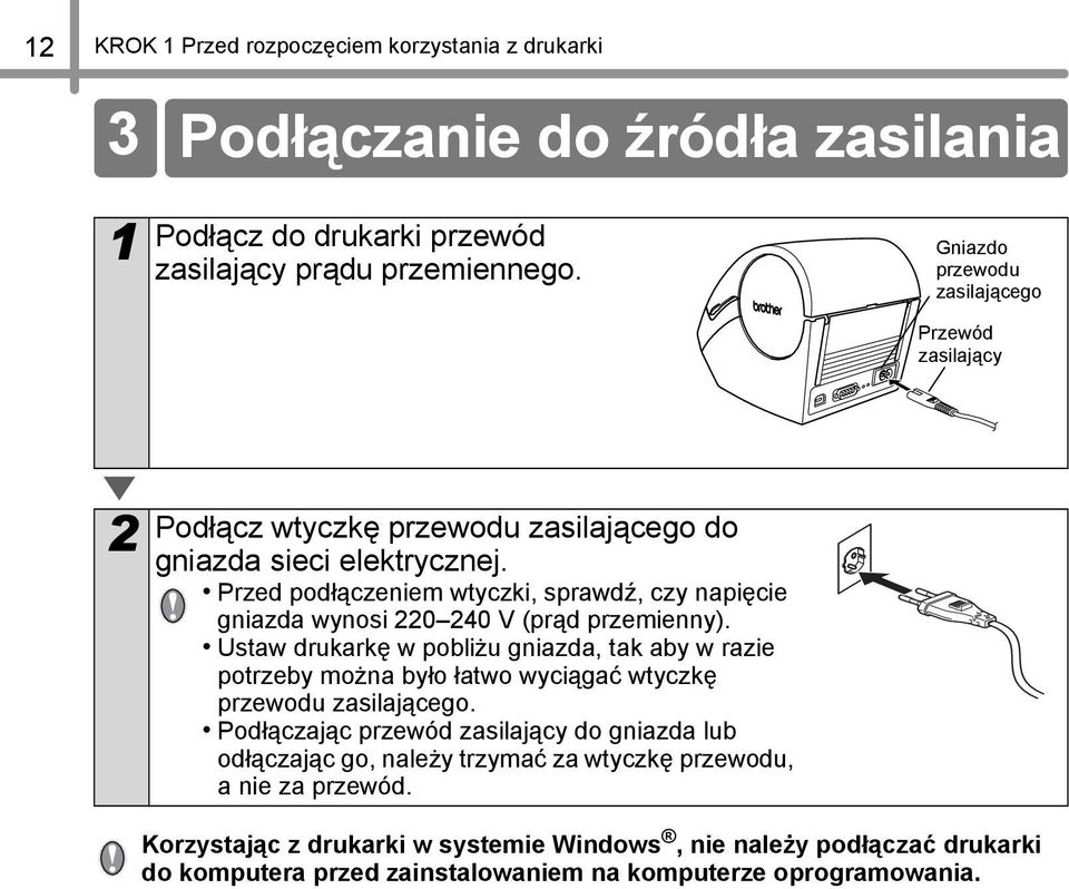 Przed podłączeniem wtyczki, sprawdź, czy napięcie gniazda wynosi 0 40 V (prąd przemienny).