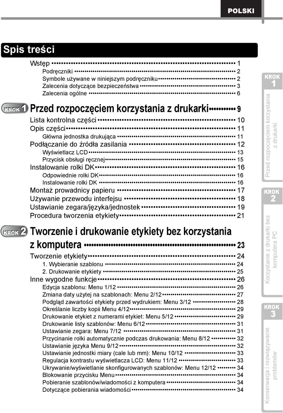 interfejsu 8 Ustawianie zegara/języka/jednostek 9 Procedura tworzenia etykiety Tworzenie i drukowanie etykiety bez korzystania z komputera Tworzenie etykiety 4. Wybieranie szablonu 4.