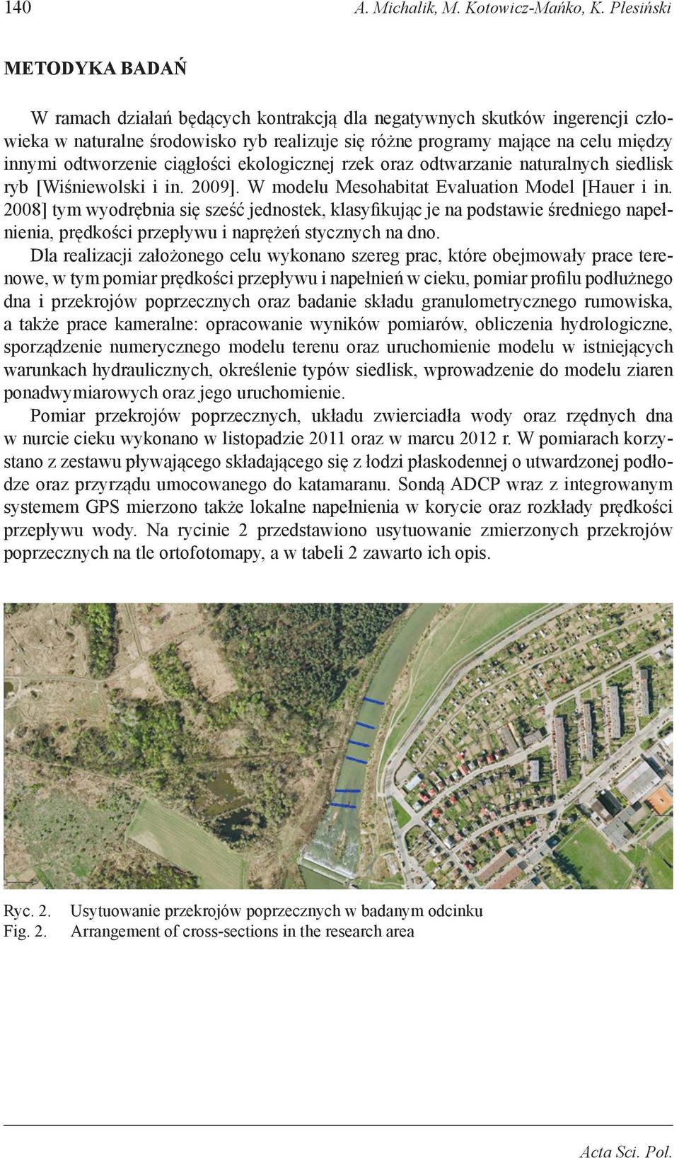 odtworzenie ciągłości ekologicznej rzek oraz odtwarzanie naturalnych siedlisk ryb [Wiśniewolski i in. 2009]. W modelu Mesohabitat Evaluation Model [Hauer i in.