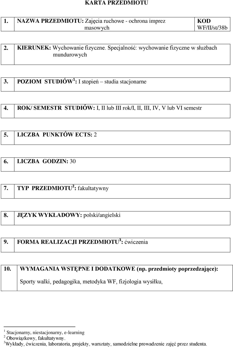 TYP PRZEDMIOTU 2 : fakultatywny 8. JĘZYK WYKŁADOWY: polski/angielski 9. FORMA REALIZACJI PRZEDMIOTU 3 : 10. WYMAGANIA WSTĘPNE I DODATKOWE (np.