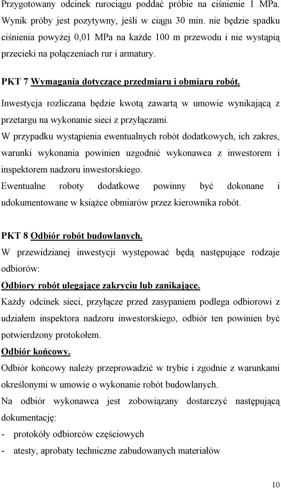 Inwestycja rozliczana będzie kwotą zawartą w umowie wynikającą z przetargu na wykonanie sieci z przyłączami.