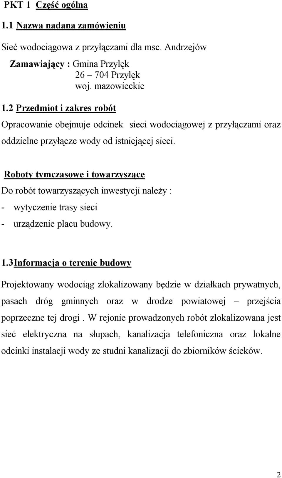 Roboty tymczasowe i towarzyszące Do robót towarzyszących inwestycji należy : - wytyczenie trasy sieci - urządzenie placu budowy. 1.