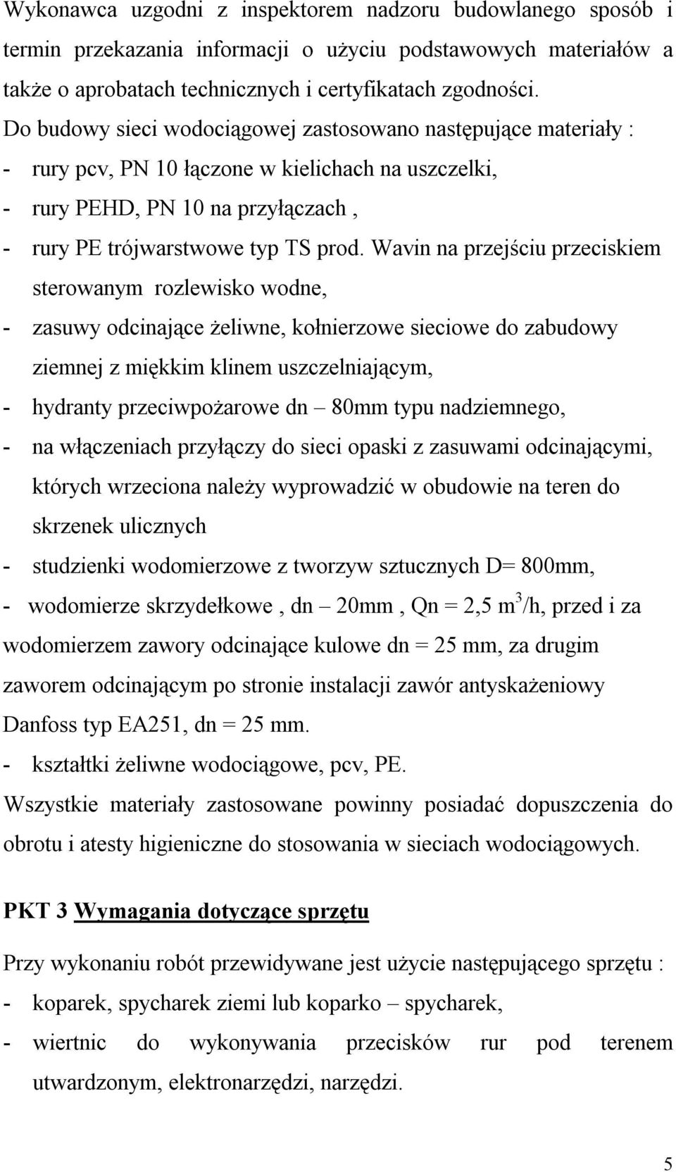 Wavin na przejściu przeciskiem sterowanym rozlewisko wodne, - zasuwy odcinające żeliwne, kołnierzowe sieciowe do zabudowy ziemnej z miękkim klinem uszczelniającym, - hydranty przeciwpożarowe dn 80mm