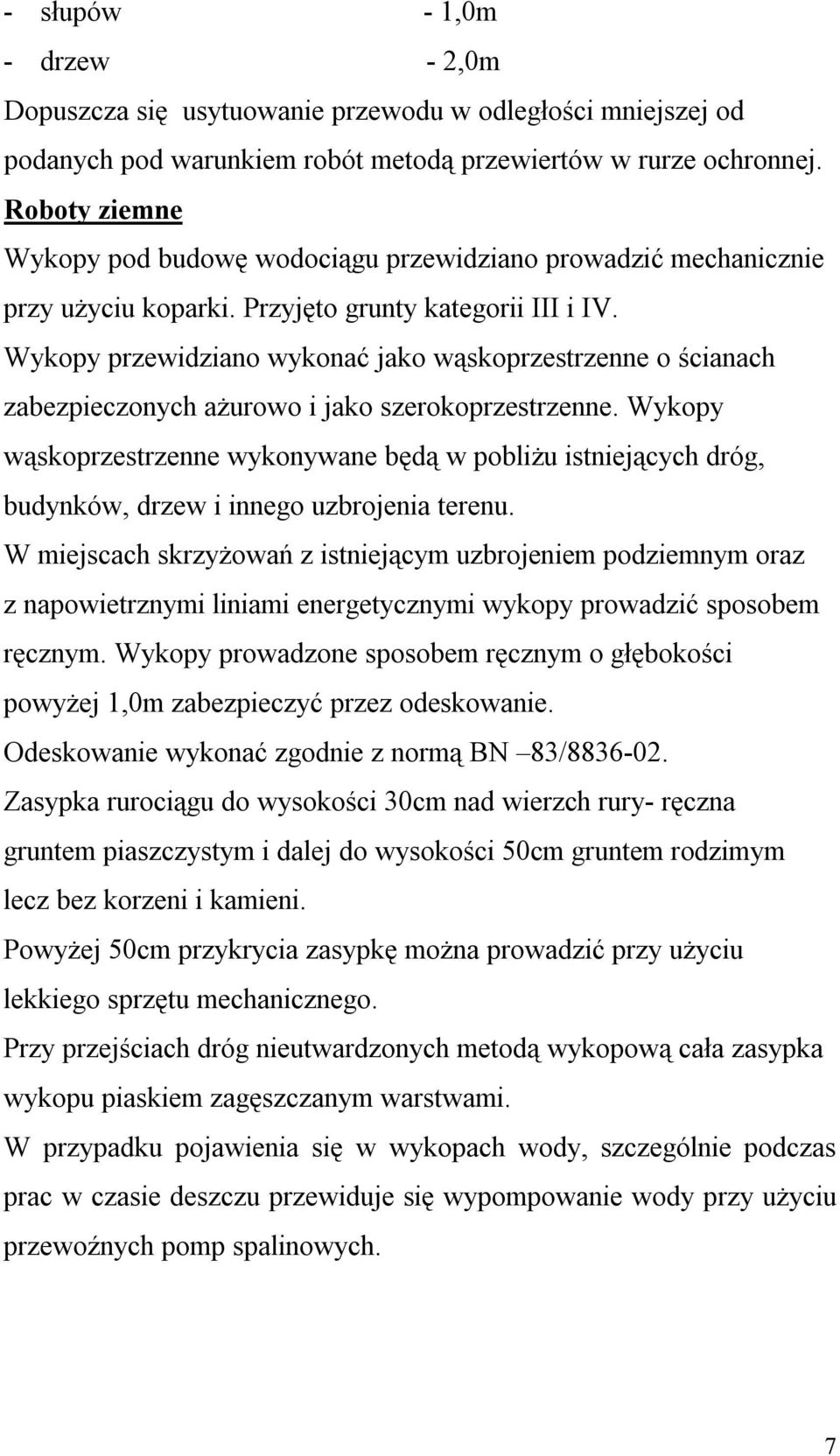 Wykopy przewidziano wykonać jako wąskoprzestrzenne o ścianach zabezpieczonych ażurowo i jako szerokoprzestrzenne.