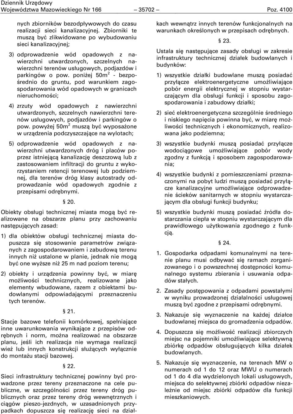 pow. poniżej 50m 2 - bezpośrednio do gruntu, pod warunkiem zagospodarowania wód opadowych w granicach nieruchomości; 4) zrzuty wód opadowych z nawierzchni utwardzonych, szczelnych nawierzchni terenów