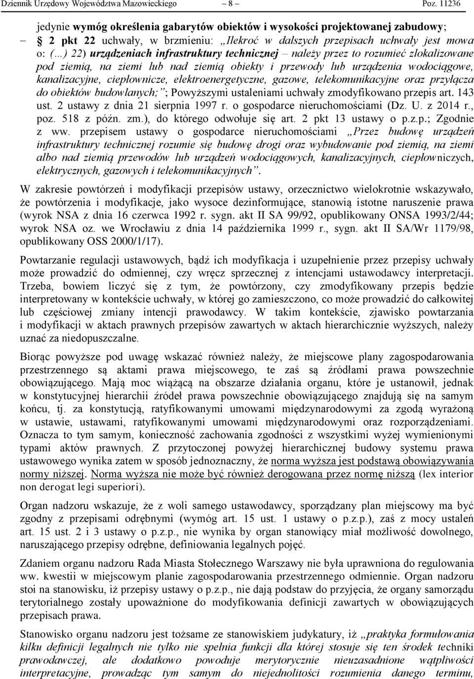 infrastruktury technicznej należy przez to rozumieć zlokalizowane pod ziemią, na ziemi lub nad ziemią obiekty i przewody lub urządzenia wodociągowe, kanalizacyjne, ciepłownicze, elektroenergetyczne,