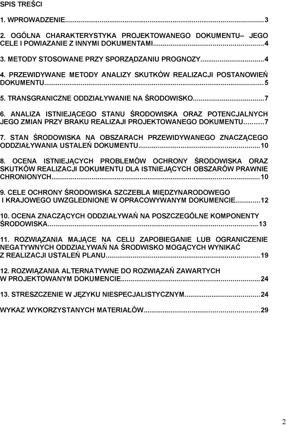 ANALIZA ISTNIEJĄCEGO STANU ŚRODOWISKA ORAZ POTENCJALNYCH JEGO ZMIAN PRZY BRAKU REALIZAJI PROJEKTOWANEGO DOKUMENTU...7 7.