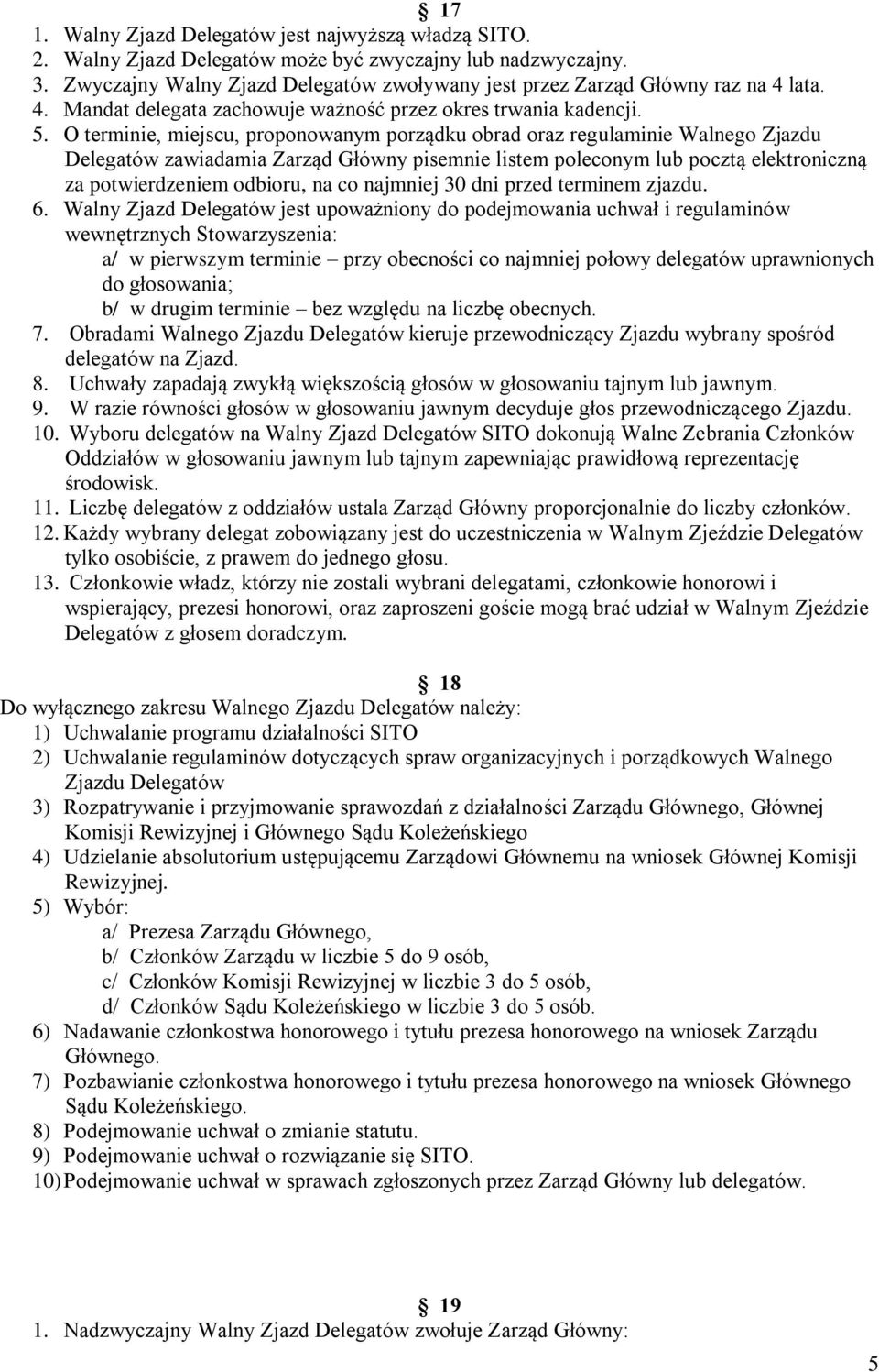 O terminie, miejscu, proponowanym porządku obrad oraz regulaminie Walnego Zjazdu Delegatów zawiadamia Zarząd Główny pisemnie listem poleconym lub pocztą elektroniczną za potwierdzeniem odbioru, na co