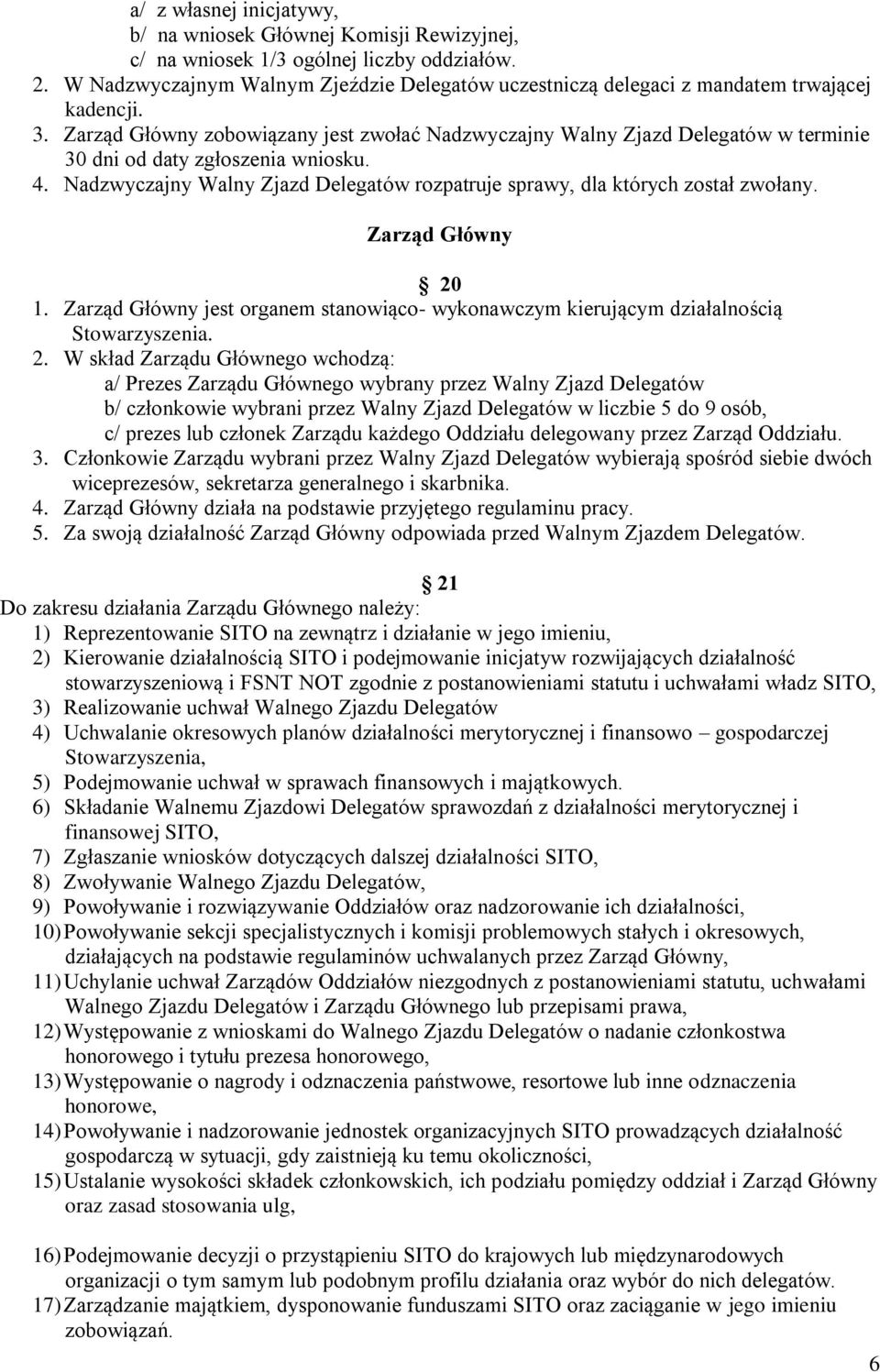 Zarząd Główny zobowiązany jest zwołać Nadzwyczajny Walny Zjazd Delegatów w terminie 30 dni od daty zgłoszenia wniosku. 4.