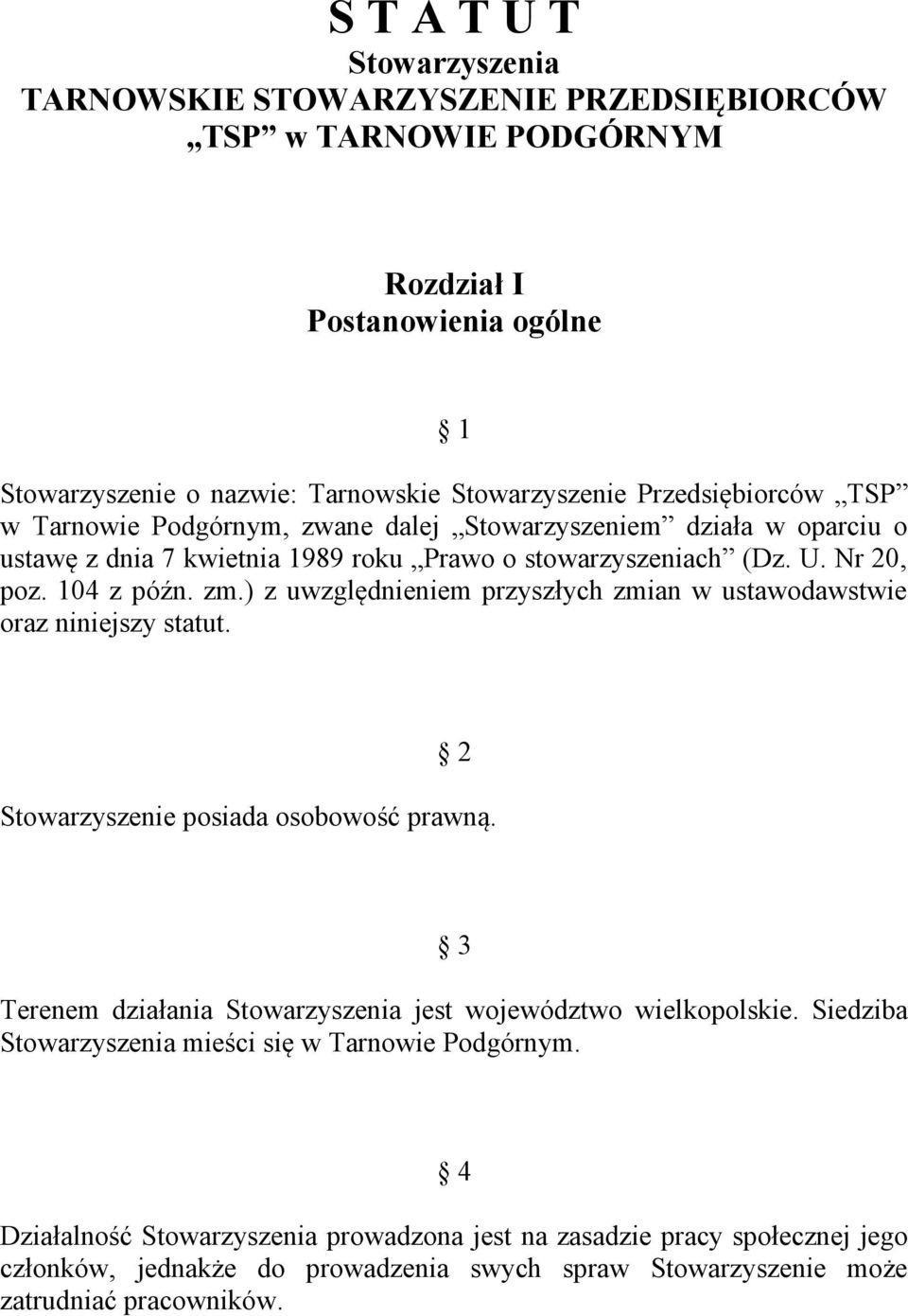 ) z uwzględnieniem przyszłych zmian w ustawodawstwie oraz niniejszy statut. 2 Stowarzyszenie posiada osobowość prawną. 3 Terenem działania Stowarzyszenia jest województwo wielkopolskie.