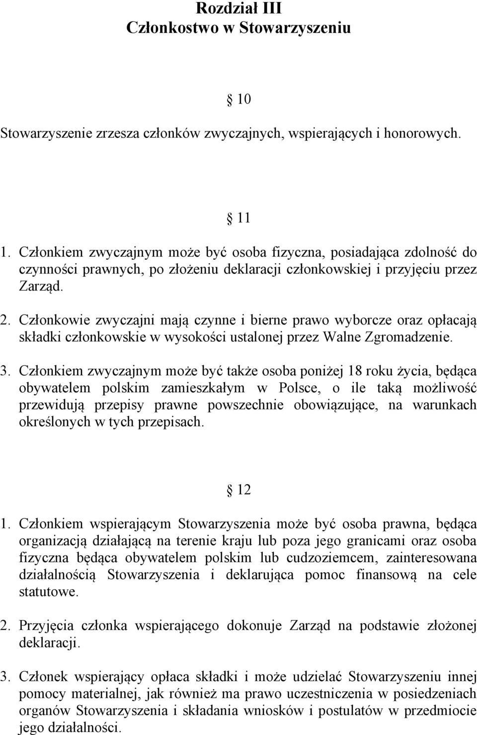 Członkowie zwyczajni mają czynne i bierne prawo wyborcze oraz opłacają składki członkowskie w wysokości ustalonej przez Walne Zgromadzenie. 3.