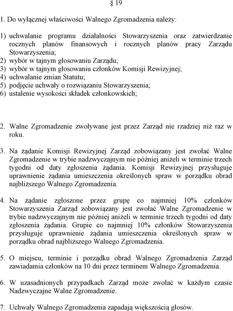 ustalenie wysokości składek członkowskich; 2. Walne Zgromadzenie zwoływane jest przez Zarząd nie rzadziej niż raz w roku. 3.