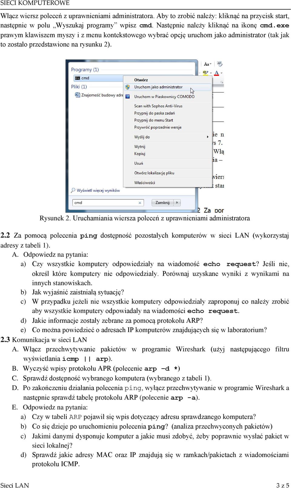 Uruchamiania wiersza poleceń z uprawnieniami administratora 2.2 Za pomocą polecenia ping dostępność pozostałych komputerów w sieci LAN (wykorzystaj adresy z tabeli 1). A.