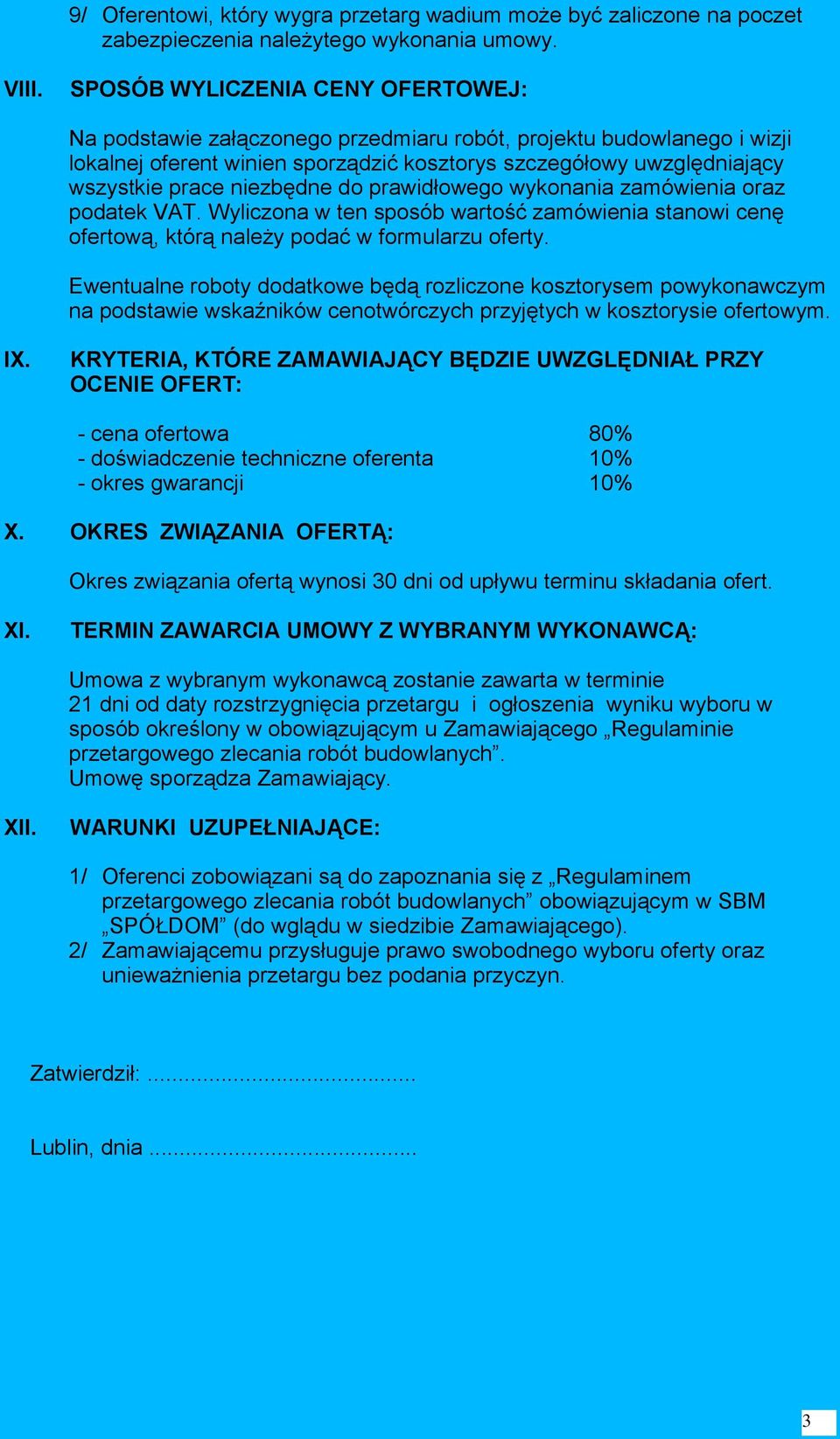 niezbędne do prawidłowego wykonania zamówienia oraz podatek VAT. Wyliczona w ten sposób wartość zamówienia stanowi cenę ofertową, którą należy podać w formularzu oferty.