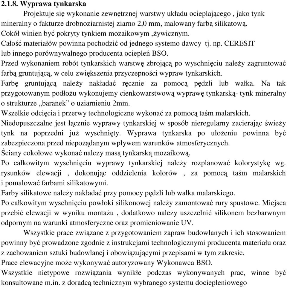 Przed wykonaniem robót tynkarskich warstwę zbrojącą po wyschnięciu naleŝy zagruntować farbą gruntującą, w celu zwiększenia przyczepności wypraw tynkarskich.