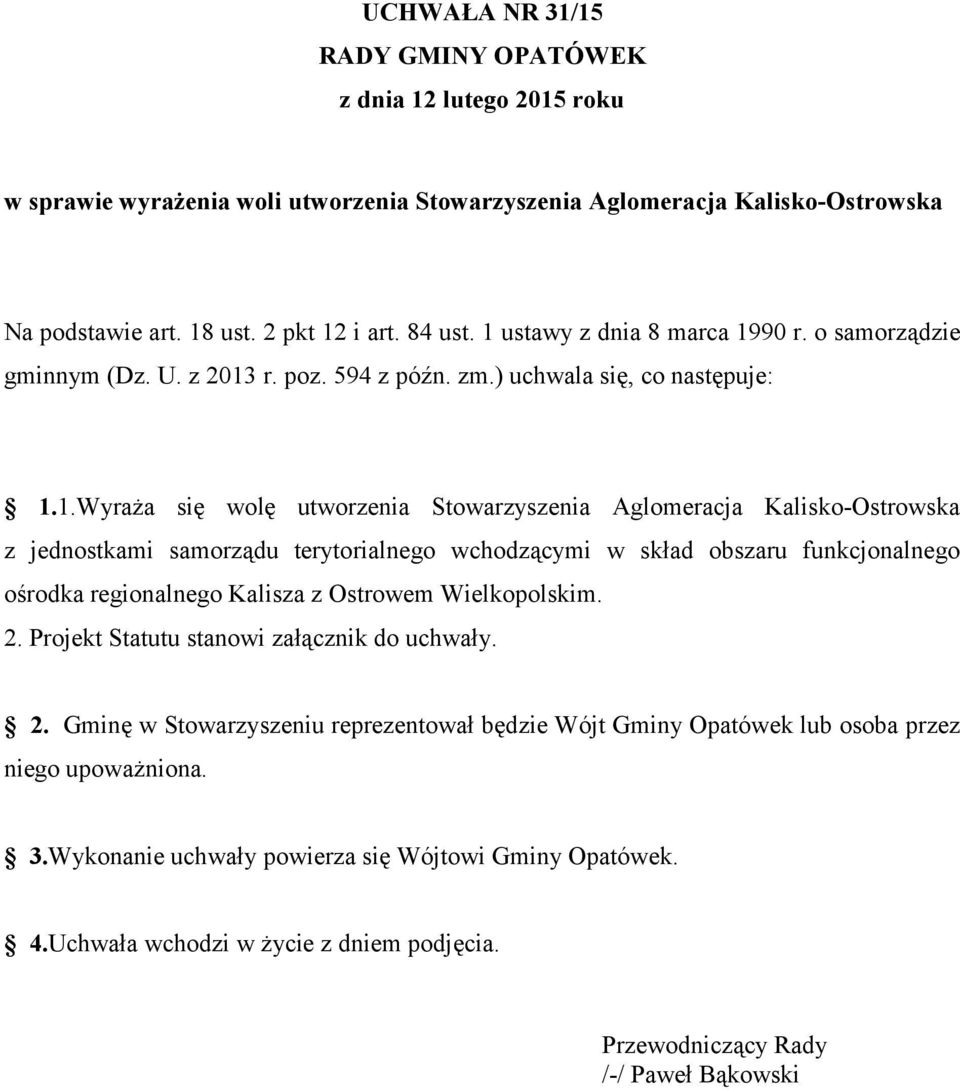 jednostkami samorządu terytorialnego wchodzącymi w skład obszaru funkcjonalnego ośrodka regionalnego Kalisza z Ostrowem Wielkopolskim. 2.