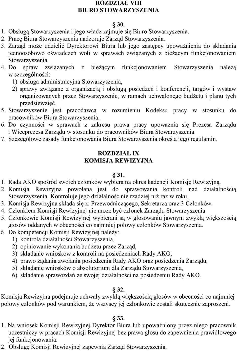 Zarząd może udzielić Dyrektorowi Biura lub jego zastępcy upoważnienia do składania jednoosobowo oświadczeń woli w sprawach związanych z bieżącym funkcjonowaniem Stowarzyszenia. 4.