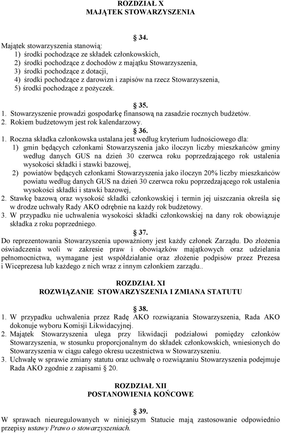 darowizn i zapisów na rzecz Stowarzyszenia, 5) środki pochodzące z pożyczek. 35. 1. Stowarzyszenie prowadzi gospodarkę finansową na zasadzie rocznych budżetów. 2.