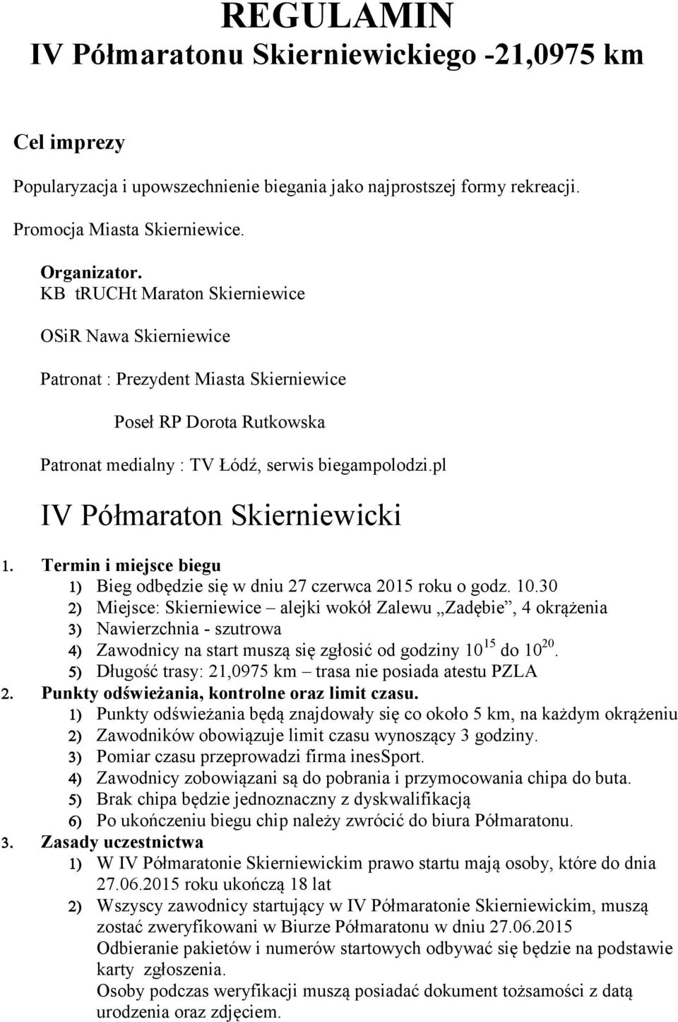 pl IV Półmaraton Skierniewicki Termin i miejsce biegu Bieg odbędzie się w dniu 27 czerwca 2015 roku o godz. 10.