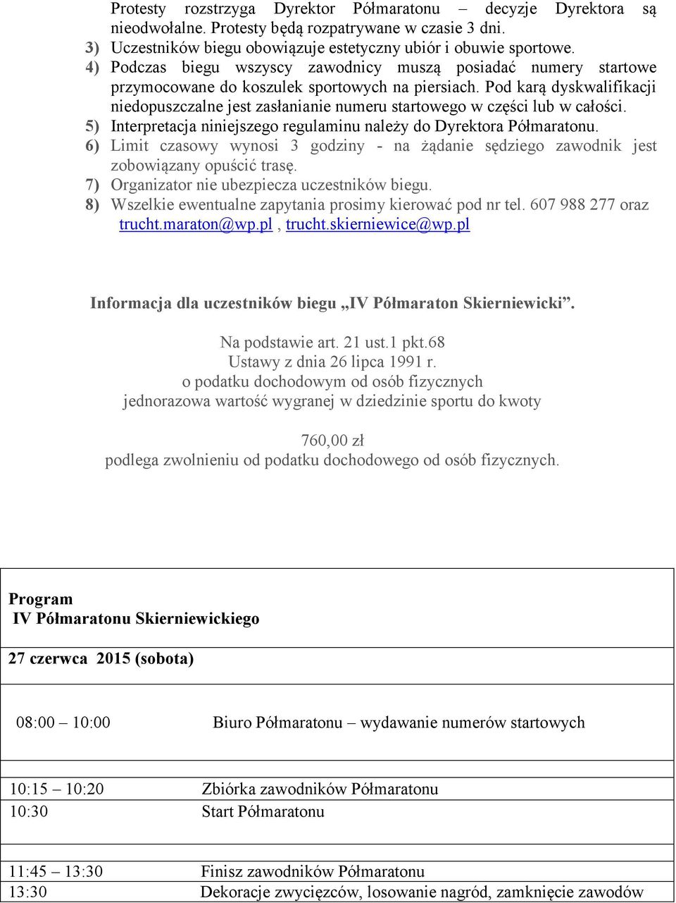 Pod karą dyskwalifikacji niedopuszczalne jest zasłanianie numeru startowego w części lub w całości. 5) Interpretacja niniejszego regulaminu należy do Dyrektora Półmaratonu.