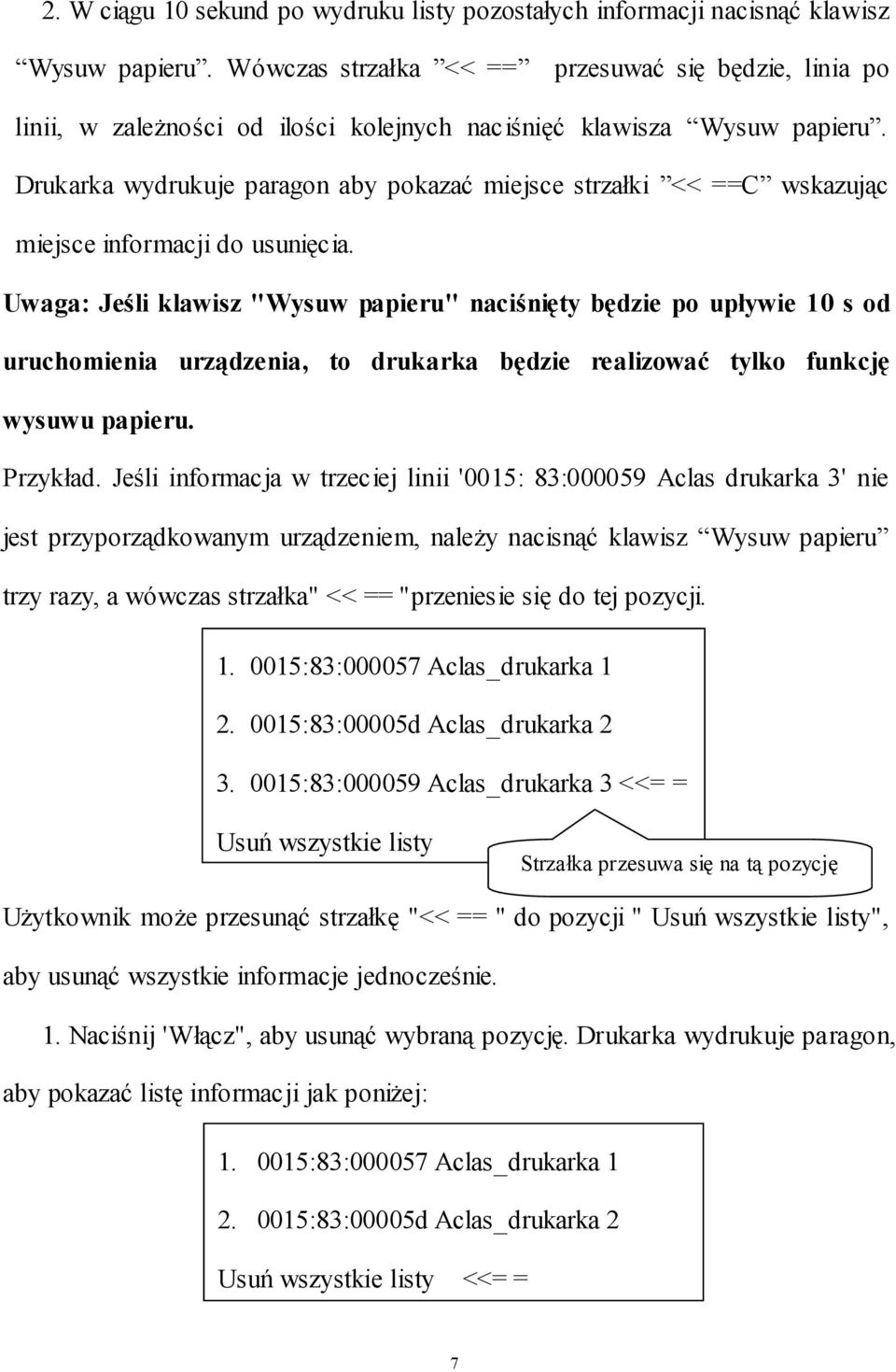 Drukarka wydrukuje paragon aby pokazać miejsce strzałki << ==C wskazując miejsce informacji do usunięcia.