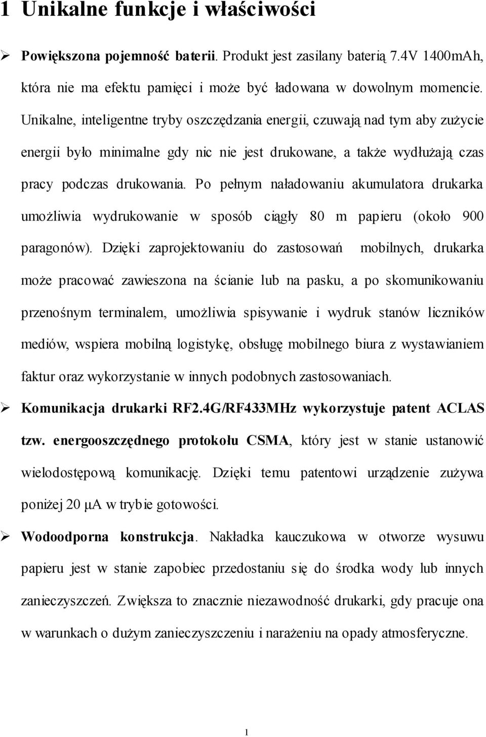 Po pełnym naładowaniu akumulatora drukarka umożliwia wydrukowanie w sposób ciągły 80 m papieru (około 900 paragonów).