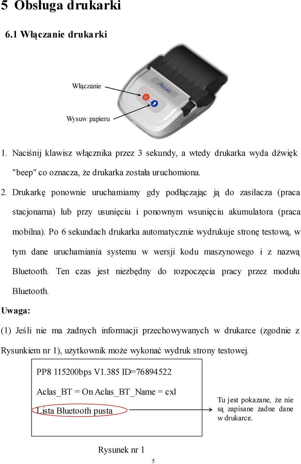 Po 6 sekundach drukarka automatycznie wydrukuje stronę testową, w tym dane uruchamiania systemu w wersji kodu maszynowego i z nazwą Bluetooth.