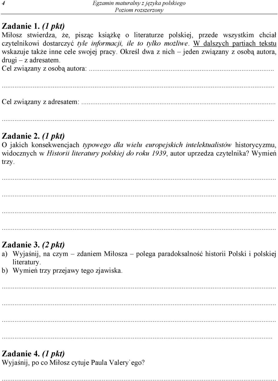 W dalszych partiach tekstu wskazuje także inne cele swojej pracy. Określ dwa z nich jeden związany z osobą autora, drugi z adresatem. Cel związany z osobą autora:...... Cel związany z adresatem:.