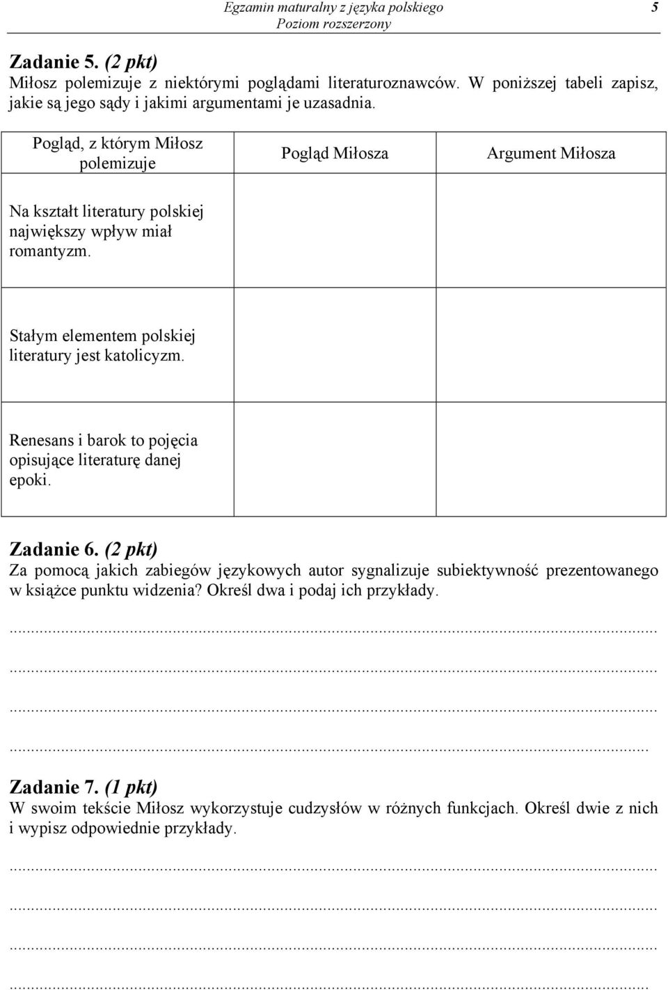 Pogląd, z którym Miłosz polemizuje Pogląd Miłosza Argument Miłosza Na kształt literatury polskiej największy wpływ miał romantyzm. Stałym elementem polskiej literatury jest katolicyzm.