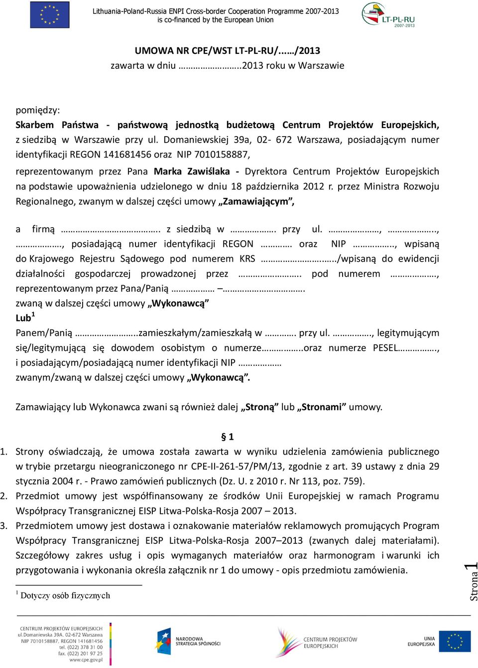 Domaniewskiej 39a, 02-672 Warszawa, posiadającym numer identyfikacji REGON 141681456 oraz NIP 7010158887, reprezentowanym przez Pana Marka Zawiślaka - Dyrektora Centrum Projektów Europejskich na