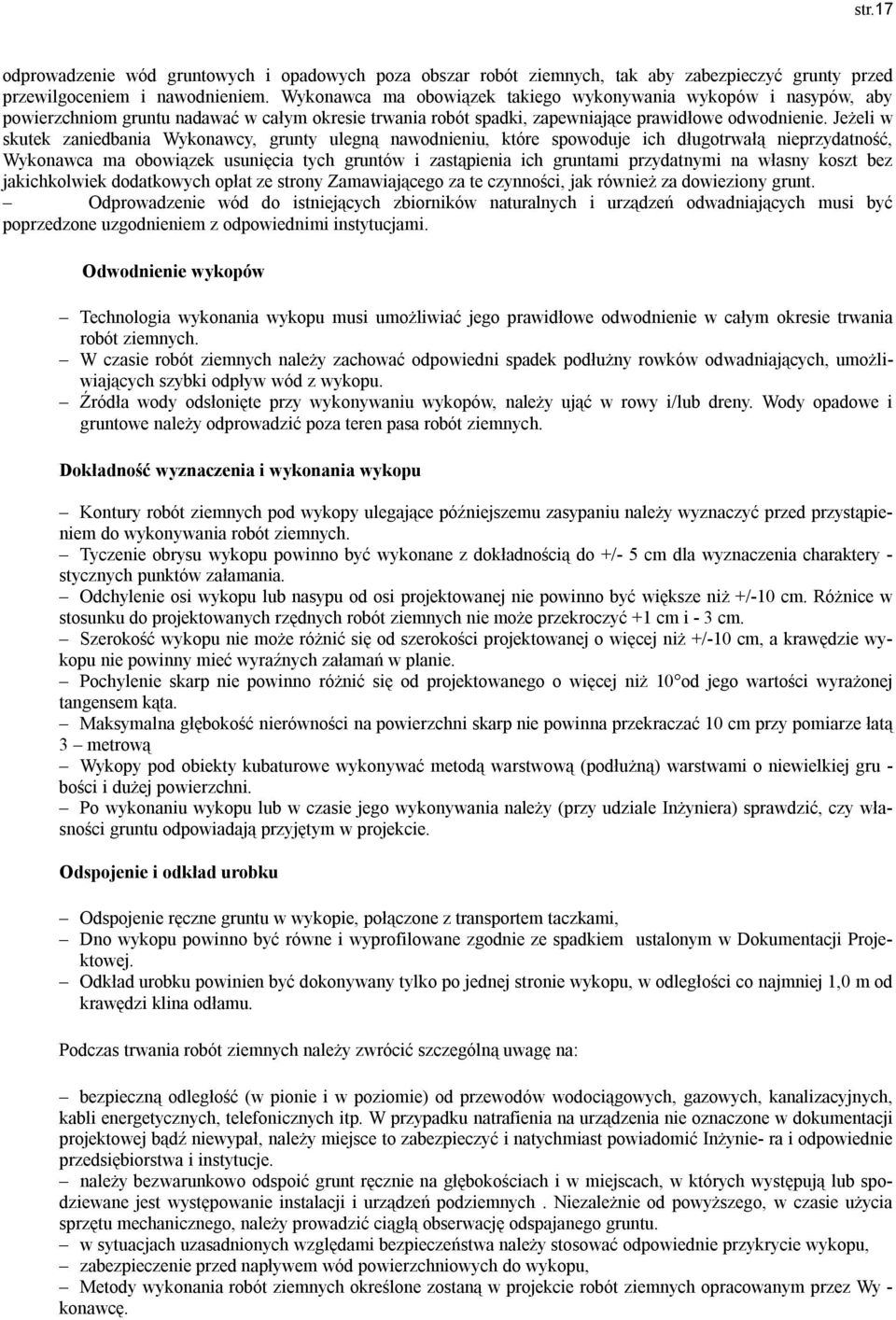 Jeżeli w skutek zaniedbania Wykonawcy, grunty ulegną nawodnieniu, które spowoduje ich długotrwałą nieprzydatność, Wykonawca ma obowiązek usunięcia tych gruntów i zastąpienia ich gruntami przydatnymi