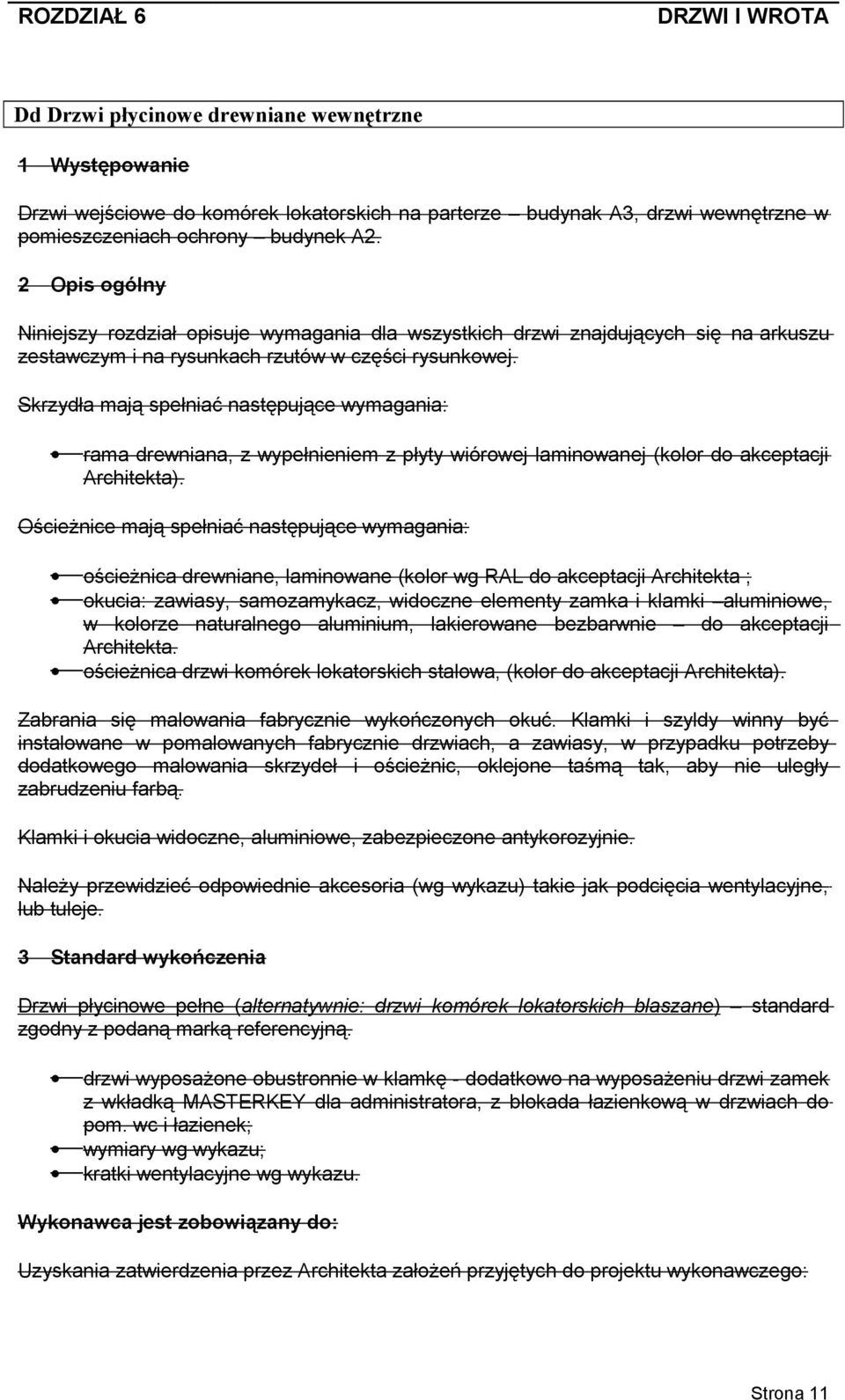 Skrzydła mają spełniać następujące wymagania: rama drewniana, z wypełnieniem z płyty wiórowej laminowanej (kolor do akceptacji Architekta).