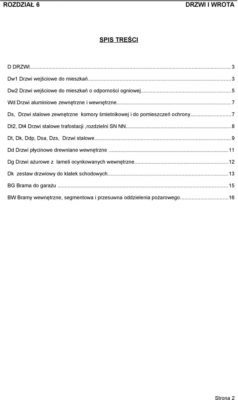 ..7 Dt2, Dt4 Drzwi stalowe trafostacji,rozdzielni SN NN...8 Dt, Dk, Ddp, Dsa, Dzs, Drzwi stalowe...9 Dd Drzwi płycinowe drewniane wewnętrzne.