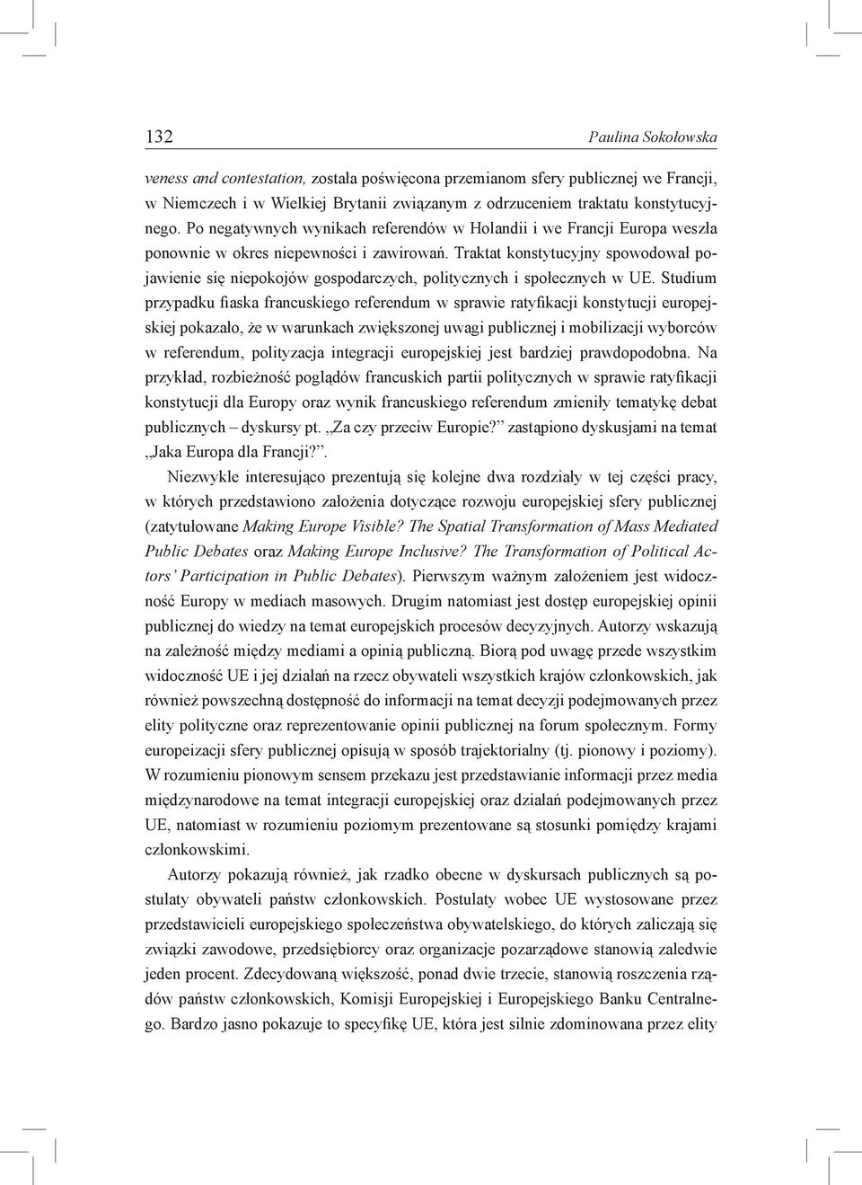 Traktat konstytucyjny spowodował pojawienie się niepokojów gospodarczych, politycznych i społecznych w UE.