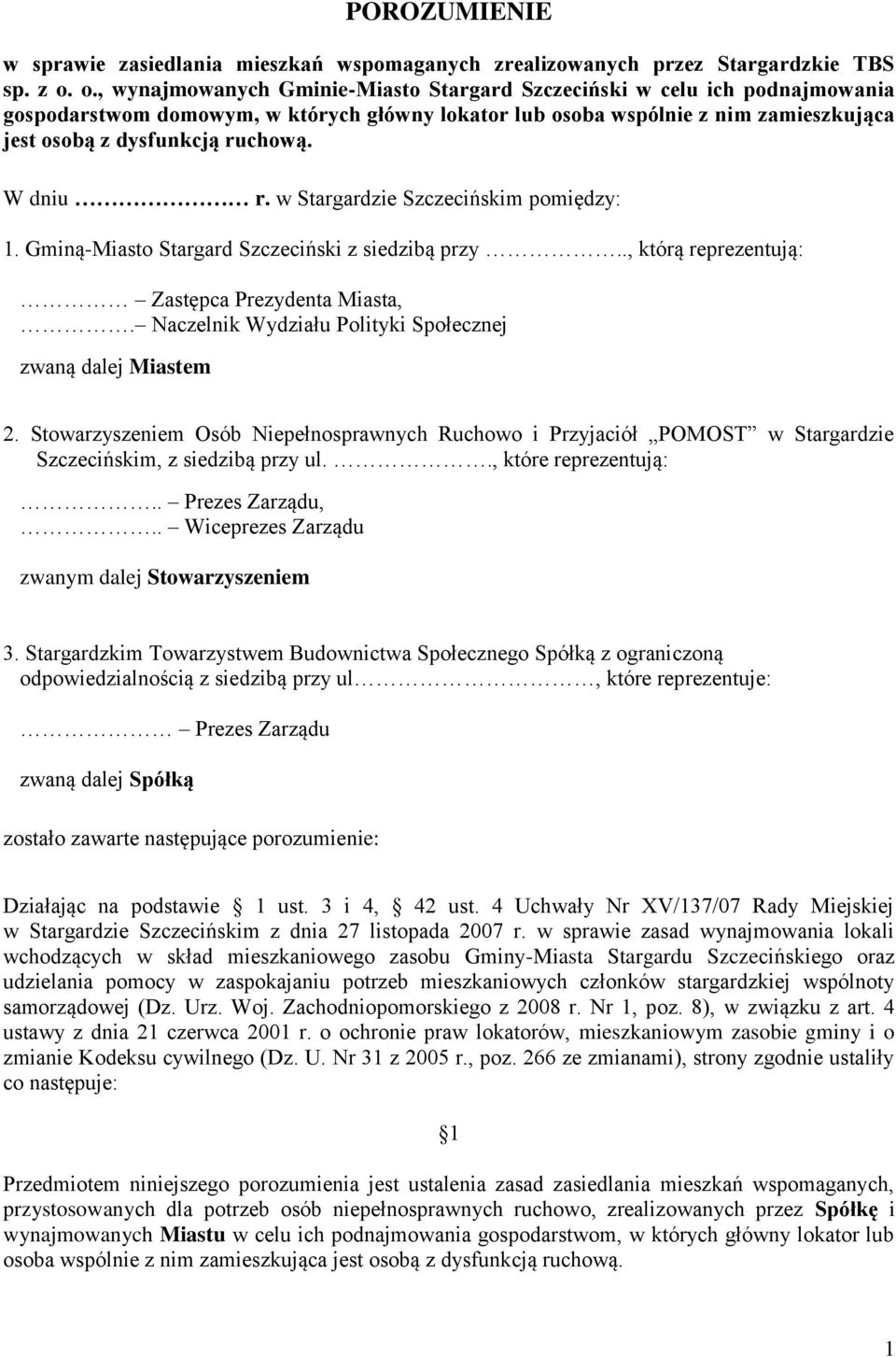 W dniu r. w Stargardzie Szczecińskim pomiędzy: 1. Gminą-Miasto Stargard Szczeciński z siedzibą przy.., którą reprezentują: Zastępca Prezydenta Miasta,.