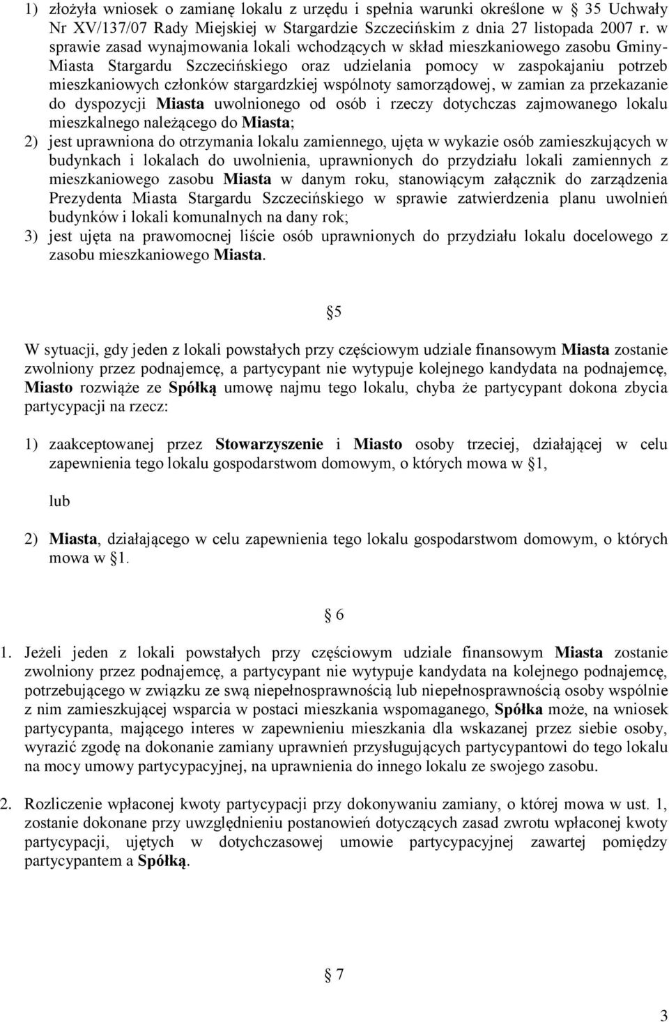 stargardzkiej wspólnoty samorządowej, w zamian za przekazanie do dyspozycji Miasta uwolnionego od osób i rzeczy dotychczas zajmowanego lokalu mieszkalnego należącego do Miasta; 2) jest uprawniona do