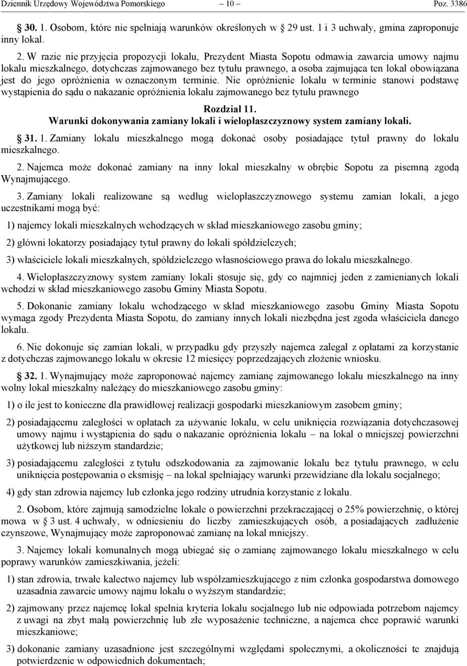 W razie nie przyjęcia propozycji lokalu, Prezydent Miasta Sopotu odmawia zawarcia umowy najmu lokalu mieszkalnego, dotychczas zajmowanego bez tytułu prawnego, a osoba zajmująca ten lokal obowiązana