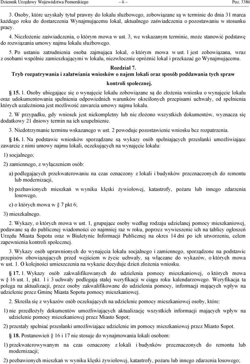 stosunku pracy. 4. Niezłożenie zaświadczenia, o którym mowa w ust. 3, we wskazanym terminie, może stanowić podstawę do rozwiązania umowy najmu lokalu służbowego. 5.