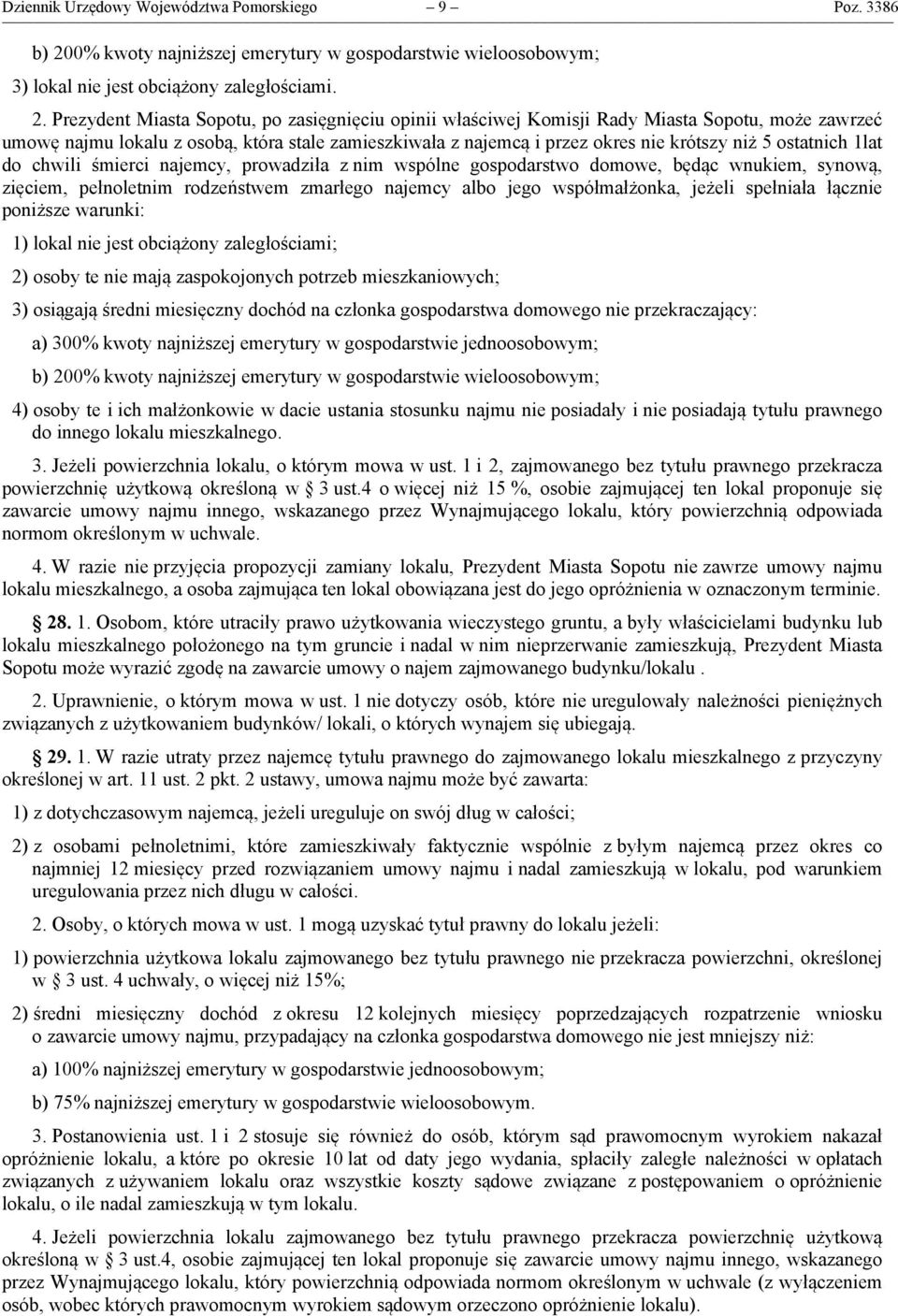 Prezydent Miasta Sopotu, po zasięgnięciu opinii właściwej Komisji Rady Miasta Sopotu, może zawrzeć umowę najmu lokalu z osobą, która stale zamieszkiwała z najemcą i przez okres nie krótszy niż 5