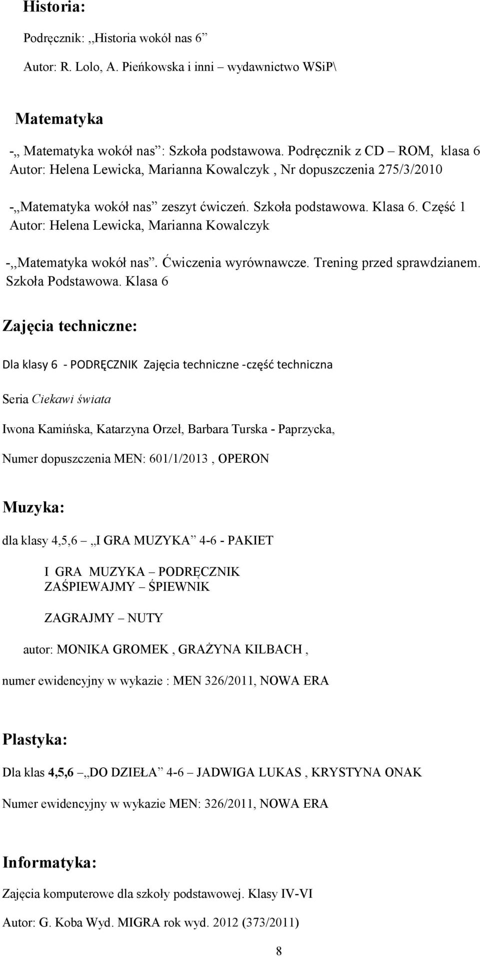 Część 1 Autor: Helena Lewicka, Marianna Kowalczyk -,,Matematyka wokół nas. Ćwiczenia wyrównawcze. Trening przed sprawdzianem. Szkoła Podstawowa.