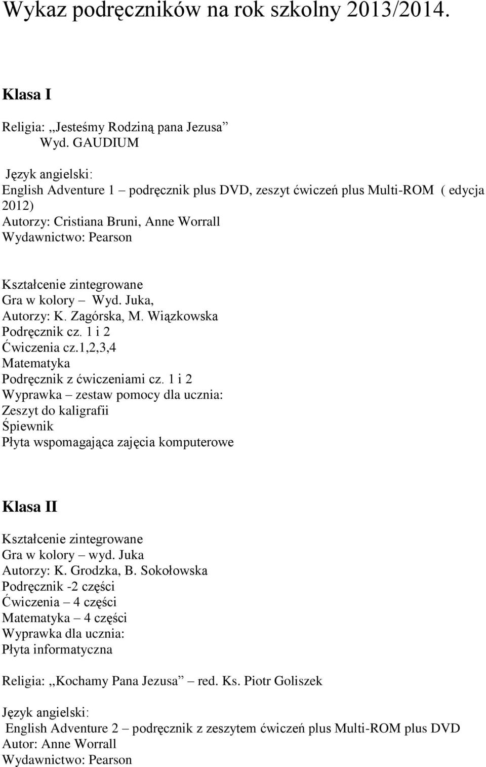 Zagórska, M. Wiązkowska Podręcznik cz. 1 i 2 Ćwiczenia cz.1,2,3,4 Matematyka Podręcznik z ćwiczeniami cz.