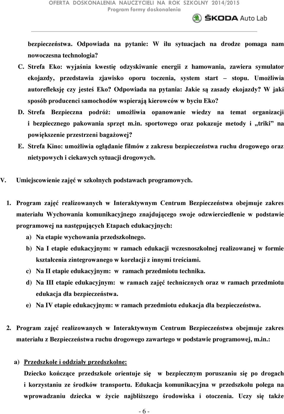 Odpowiada na pytania: Jakie są zasady ekojazdy? W jaki sposób producenci samochodów wspierają kierowców w byciu Eko? D.