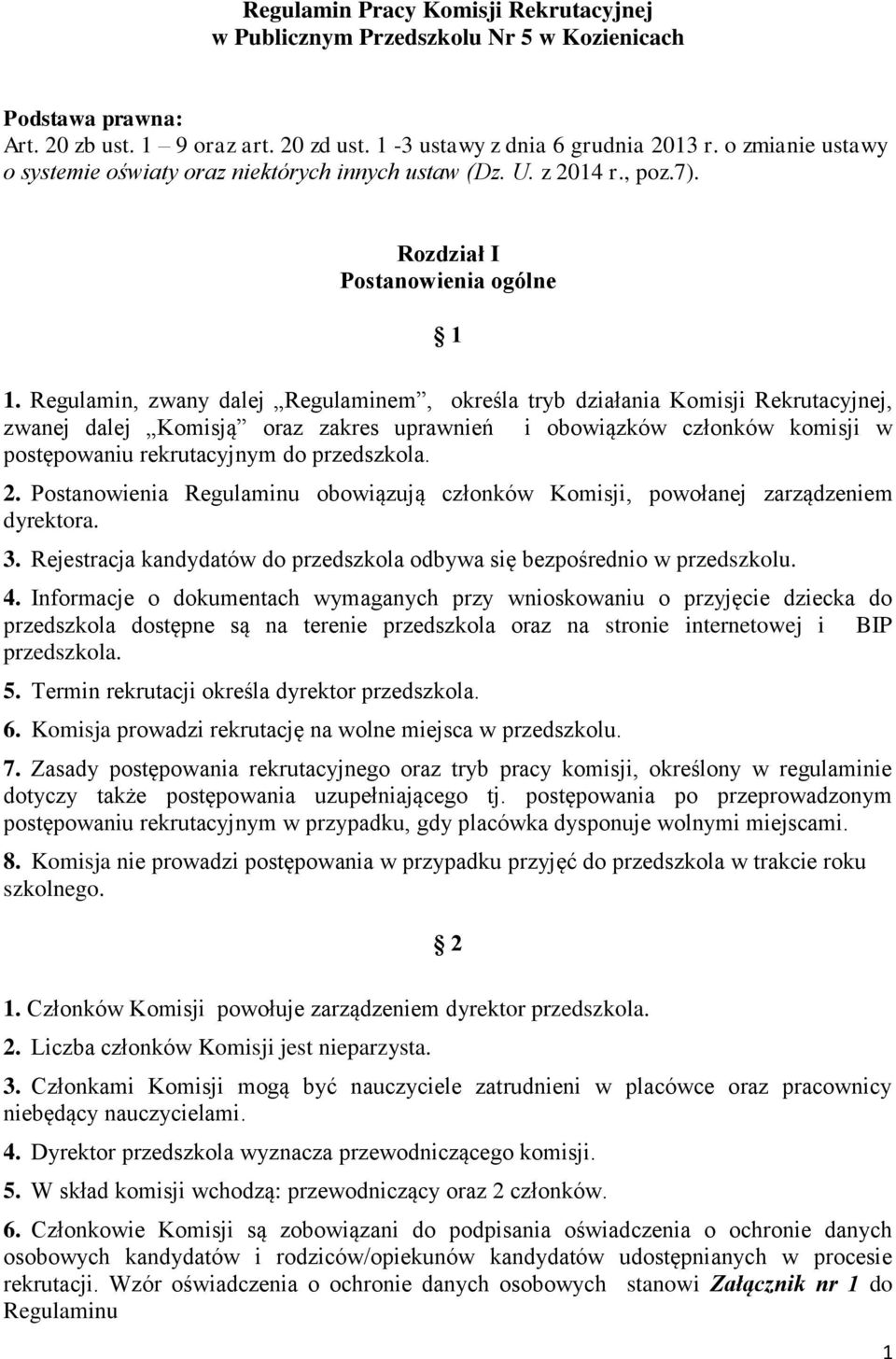 Regulamin, zwany dalej Regulaminem, określa tryb działania Komisji Rekrutacyjnej, zwanej dalej Komisją oraz zakres uprawnień i obowiązków członków komisji w postępowaniu rekrutacyjnym do przedszkola.