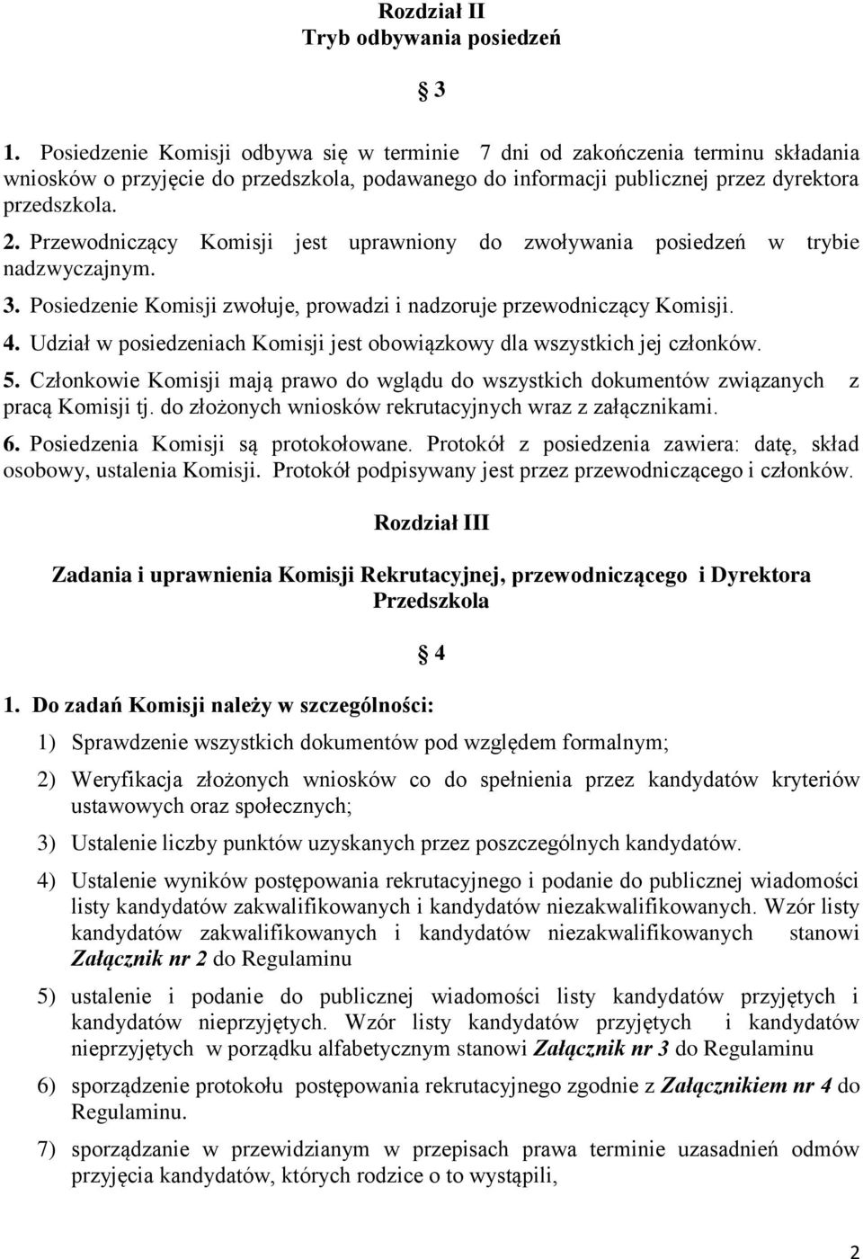 Przewodniczący Komisji jest uprawniony do zwoływania posiedzeń w trybie nadzwyczajnym. 3. Posiedzenie Komisji zwołuje, prowadzi i nadzoruje przewodniczący Komisji. 4.