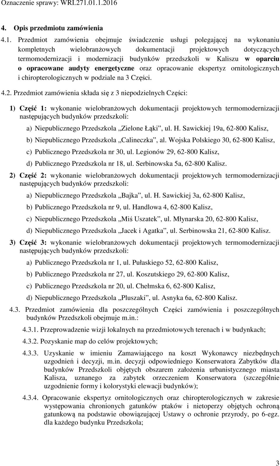 Kaliszu w oparciu o opracowane audyty energetyczne oraz opracowanie ekspertyz ornitologicznych i chiropterologicznych w podziale na 3 Części. 4.2.