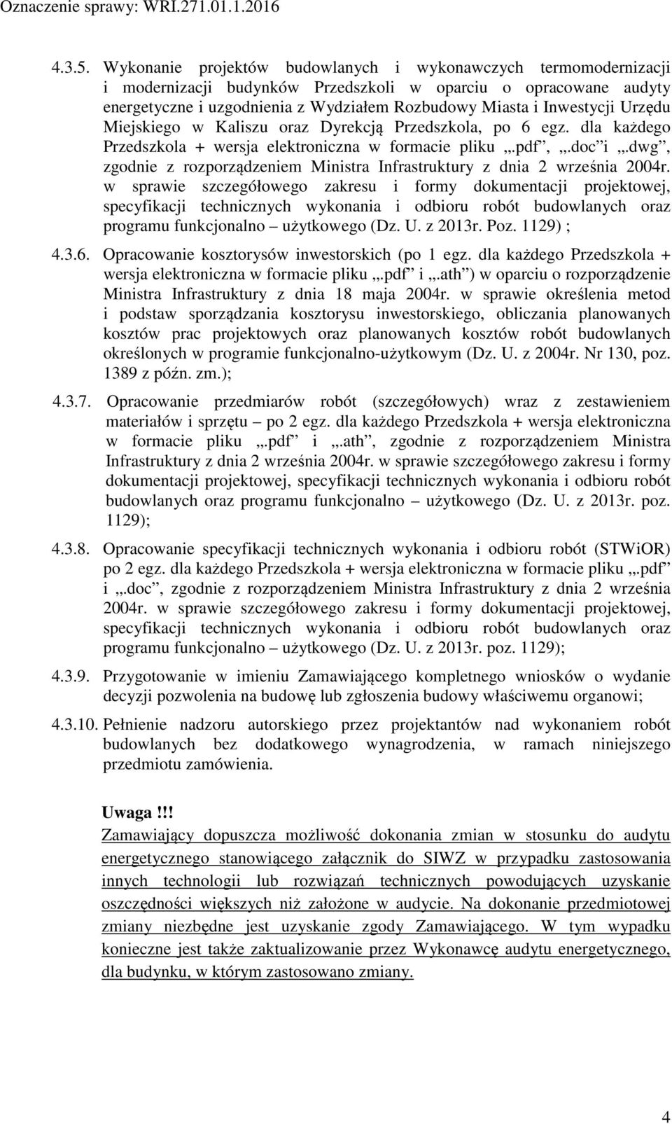 Urzędu Miejskiego w Kaliszu oraz Dyrekcją Przedszkola, po 6 egz. dla każdego Przedszkola + wersja elektroniczna w formacie pliku.pdf,.doc i.